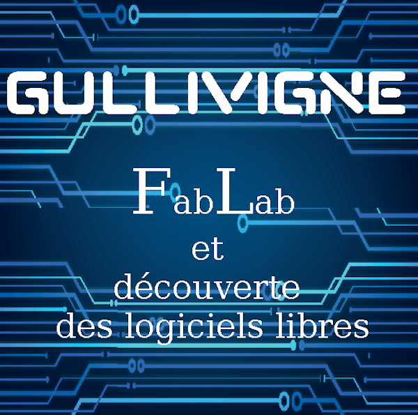 Gullivigne - FabLab & Découverte des Logiciels libres
